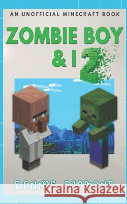 Zombie Boy & I - Book 2 (An Unofficial Minecraft Book): Zombie Boy & I Collection Dennis Diamond 9781078315555 Independently Published - książka