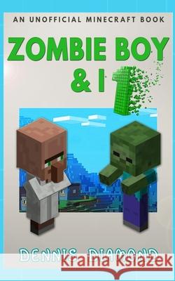 Zombie Boy & I: An Unofficial Minecraft Book Dennis Diamond 9781074505998 Independently Published - książka