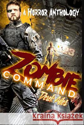 Zombie Command: A Horror Anthology Derek Ailes 9781500882655 Createspace - książka
