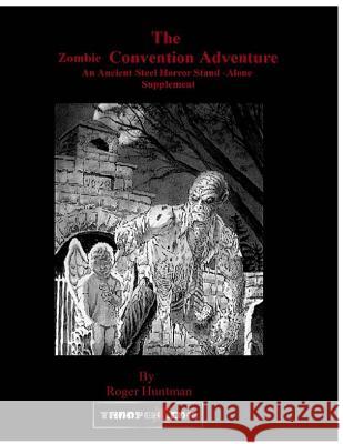 Zombie Convention: Ancient Steel RPG scenario 1 Huntman, Roger 9781499206821 Createspace - książka