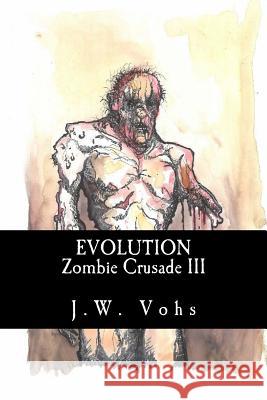 Zombie Crusade III: Evolution J. W. Vohs Sandra Vohs 9781489550798 Createspace Independent Publishing Platform - książka