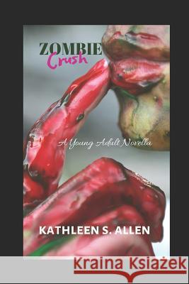 Zombie Crush: A Young Adult Novella Kathleen S. Allen 9781090152787 Independently Published - książka