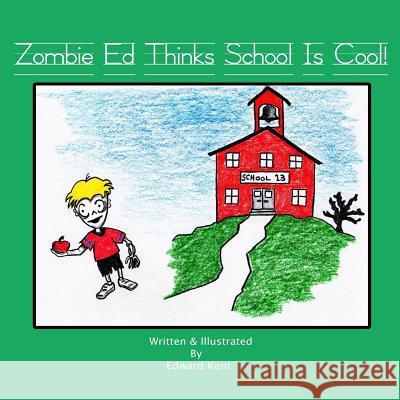 Zombie Ed Thinks School Is Cool! Edward Kent 9781467901659 Createspace - książka