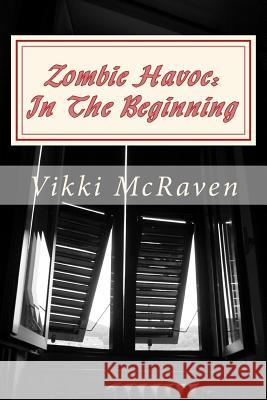 Zombie Havoc: In The Beginning McRaven, Vikki 9781727009392 Createspace Independent Publishing Platform - książka