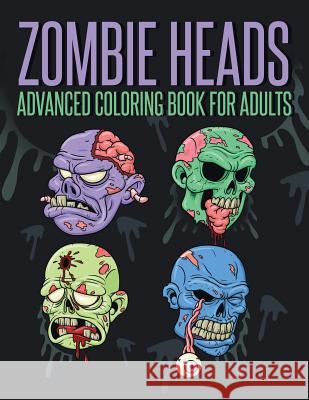 Zombie Heads - Advanced Coloring Book for Adults Mdk Publications 9781532779305 Createspace Independent Publishing Platform - książka