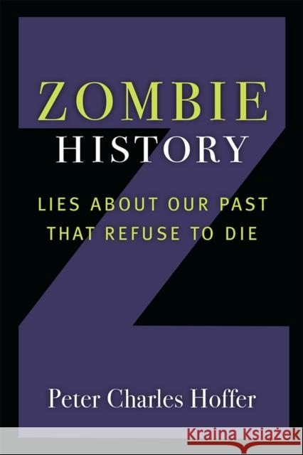 Zombie History: Lies about Our Past That Refuse to Die Hoffer, Peter Charles 9780472054527 University of Michigan Press - książka