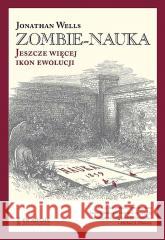 Zombie-nauka. Jeszcze więcej ikon ewolucji BR Jonathan Wells 9788366233157 En Arche - książka