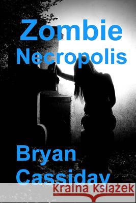 Zombie Necropolis Bryan Cassiday 9781470094980 Createspace - książka