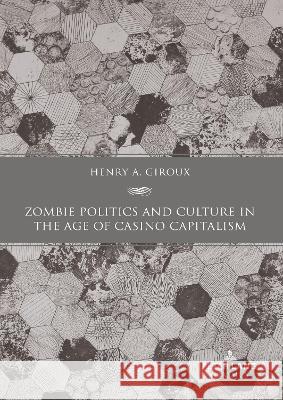 Zombie Politics and Culture in the Age of Casino Capitalism: Second Edition Henry A. Giroux 9781636674391 Peter Lang (JL) - książka