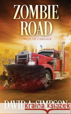 Zombie Road: Convoy of Carnage David A. Simpson 9781520479989 Independently Published - książka