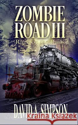 Zombie Road III: Rage on the Rails David A. Simpson 9781981613922 Createspace Independent Publishing Platform - książka