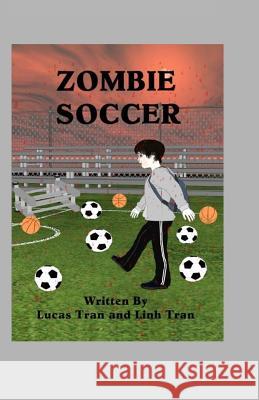 Zombie Soccer Linh M. Tran Lucas E. Tran 9781987713169 Createspace Independent Publishing Platform - książka