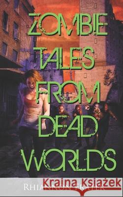 Zombie Tales From Dead Worlds Frater, Rhiannon 9781499603859 Createspace - książka