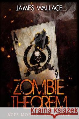 Zombie Theorem: Aces Mortis Book 4 James Wallace 9781545036402 Createspace Independent Publishing Platform - książka