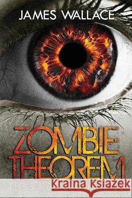Zombie Theorem: The Siege - Book 2 James Wallace Laura Jarvis 9781536918434 Createspace Independent Publishing Platform - książka