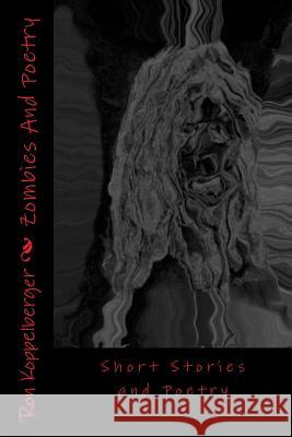 Zombies And Poetry: Short Stories and Poetry Koppelberger Jr, Ron W. 9781484954164 Createspace - książka