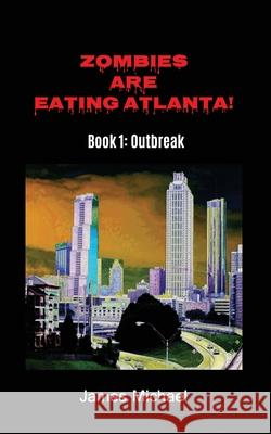 Zombies Are Eating Atlanta!: Book 1: Outbreak James Michael 9780999766927 Zelfin LLC - książka