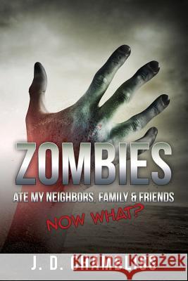 Zombies Ate My Neighbors, Family & Friends: Now What? J. D. Chambliss 9781493625161 Createspace - książka