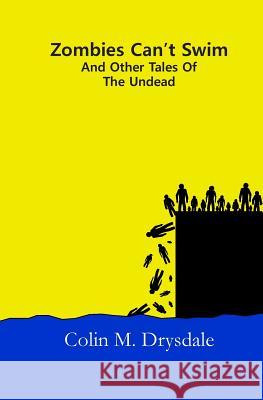 Zombies Can't Swim And Other Tales From The Undead Colin M. Drysdale 9781909832008 Pictish Beast Publications - książka