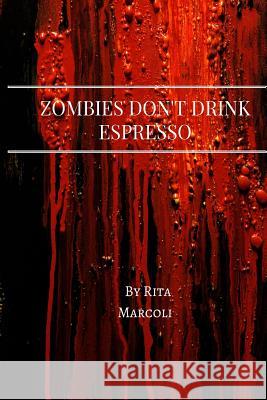 Zombies Don't Drink Espresso Rita Marcoli 9781533194558 Createspace Independent Publishing Platform - książka