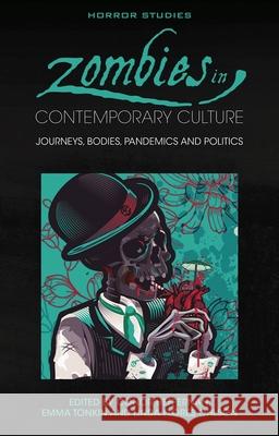 Zombies in Contemporary Culture: Journeys, Bodies, Pandemics and Politics Conor Heffernan Emma Tonkin Linda Flore 9781837723034 University of Wales Press - książka