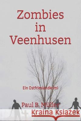 Zombies in Veenhusen: Ein Ostfrieslandkrimi Paul B. Mueller 9781537312972 Createspace Independent Publishing Platform - książka