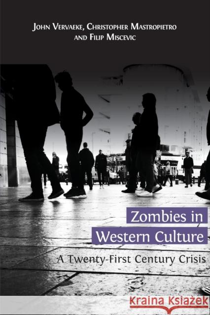 Zombies in Western Culture: A Twenty-First Century Crisis John Vervaeke Christopher Mastropietro Filip Miscevic 9781783743285 Open Book Publishers - książka