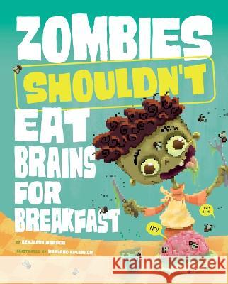 Zombies Shouldn\'t Eat Brains for Breakfast Benjamin Harper Mariano Epelbaum 9781484683774 Picture Window Books - książka