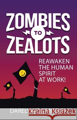 Zombies to Zealots: Reawaken the Human Spirit at Work! Darelyn Dj Mitsch 9781504356404 Balboa Press - książka