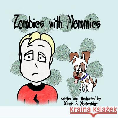 Zombies with Mommies Nicole Renee Mockeridge Nicole Renee Mockeridge 9781530918096 Createspace Independent Publishing Platform - książka