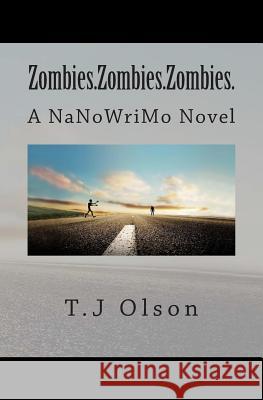 Zombies.Zombies.Zombies.: A NaNoWriMo Novel Olson, T. J. 9781490502601 Createspace - książka