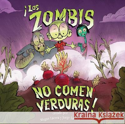 Zombis No Comen Verduras! Lacera, Jorge 9781620148518 Children's Book Press (CA) - książka