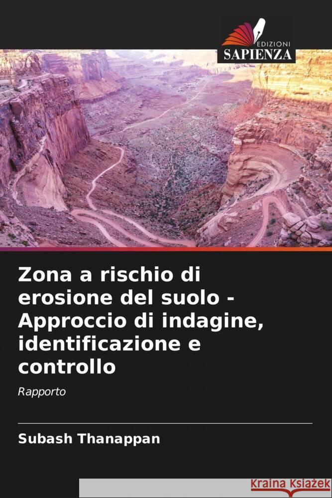 Zona a rischio di erosione del suolo - Approccio di indagine, identificazione e controllo Thanappan, Subash 9786206488743 Edizioni Sapienza - książka