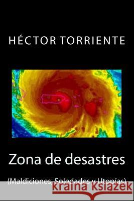 Zona de desastre: (Maldiciones, Soledades y Utopías) Torriente, Hector 9781727738704 Createspace Independent Publishing Platform - książka
