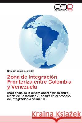 Zona de Integración Fronteriza entre Colombia y Venezuela López Granados Carolina 9783847366584 Editorial Acad Mica Espa Ola - książka