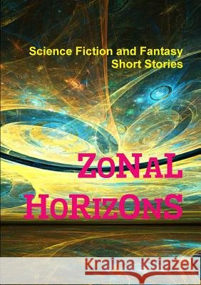 Zonal Horizons Science Fiction a Fantasy Short Stories 9780244110765 Lulu.com - książka