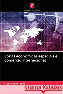 Zonas económicas especiais e comércio internacional Mehri Vokhidova 9786202629058 Edicoes Nosso Conhecimento - książka