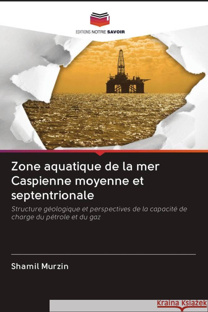 Zone aquatique de la mer Caspienne moyenne et septentrionale Murzin, Shamil 9786203100693 Editions Notre Savoir - książka