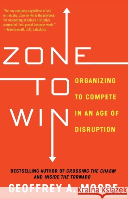 Zone to Win: Organizing to Compete in an Age of Disruption Geoffrey a. Moore 9781682302118 Diversion Books - książka