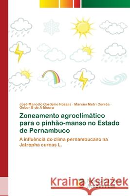 Zoneamento agroclimático para o pinhão-manso no Estado de Pernambuco Possas, José Marcelo Cordeiro 9783639748703 Novas Edicoes Academicas - książka