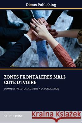 ZONES FRONTALERES MALI-COTE D'IVOIRE KONE, Satigui 9786208888763 Dictus Publishing - książka