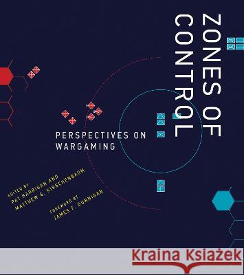 Zones of Control: Perspectives on Wargaming Pat Harrigan Matthew G. Kirschenbaum James F. Dunnigan 9780262547925 MIT Press - książka