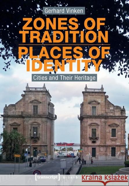 Zones of Tradition–Places of Identity – Cities and Their Heritage Gerhard Vinken 9783837654462 Transcript Verlag - książka