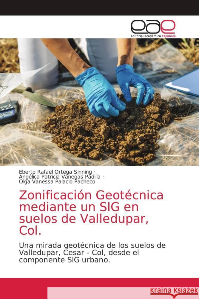 Zonificación Geotécnica mediante un SIG en suelos de Valledupar, Col. Ortega Sinning, Eberto Rafael, Vanegas Padilla, Angélica Patricia, Palacio Pacheco, Olga Vanessa 9786203873672 Editorial Académica Española - książka