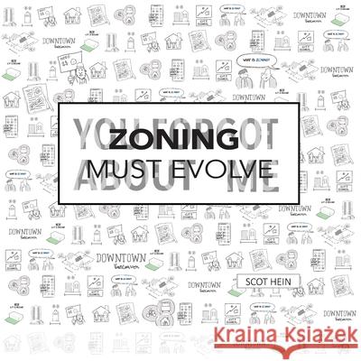 Zoning Must Evolve: You Forgot About Me Scot Hein Erick Villagomez Julia Hein 9781678020941 Lulu.com - książka