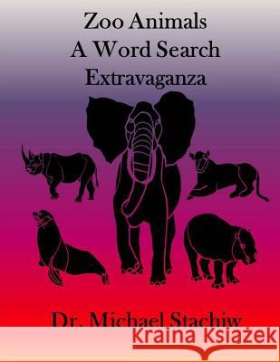 Zoo Animals: A Word Search Extravaganza Dr Michael Stachiw 9781514394281 Createspace - książka