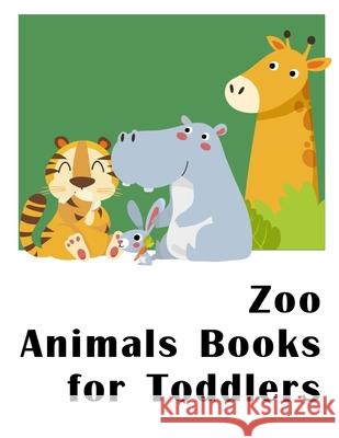 Zoo Animals Books for Toddlers: Beautiful and Stress Relieving Unique Design for Baby and Toddlers learning J. K. Mimo 9781711055626 Independently Published - książka