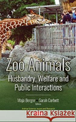 Zoo Animals: Husbandry, Welfare and Public Interactions Maja Berger, Sarah Corbett 9781536135350 Nova Science Publishers Inc - książka