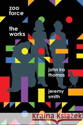 Zoo Force: The Works John IRA Thomas Jeremy Smith 9780996617642 Candle Light Press - książka