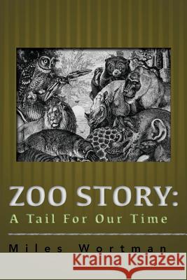 Zoo Story: A Tail For Our Time Wortman, Miles 9781506016801 Createspace - książka